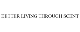 BETTER LIVING THROUGH SCENT trademark