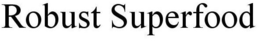 ROBUST SUPERFOOD trademark