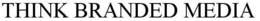 THINK BRANDED MEDIA trademark