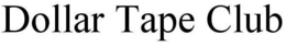 DOLLAR TAPE CLUB trademark