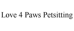 LOVE 4 PAWS PETSITTING trademark
