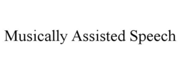 MUSICALLY ASSISTED SPEECH trademark