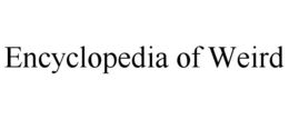 ENCYCLOPEDIA OF WEIRD trademark