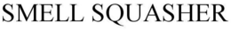 SMELL SQUASHER trademark