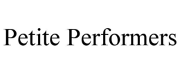 PETITE PERFORMERS trademark