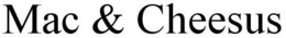 MAC & CHEESUS trademark