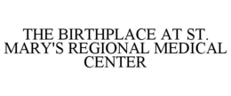 THE BIRTHPLACE AT ST. MARY'S REGIONAL MEDICAL CENTER trademark