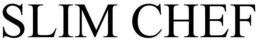 SLIM CHEF trademark