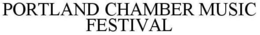 PORTLAND CHAMBER MUSIC FESTIVAL trademark