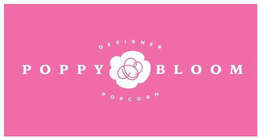 POPPY BLOOM DESIGNER POPCORN trademark