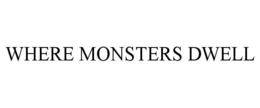 WHERE MONSTERS DWELL trademark