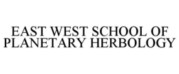 EAST WEST SCHOOL OF PLANETARY HERBOLOGY trademark