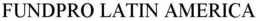 FUNDPRO LATIN AMERICA trademark
