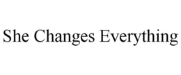 SHE CHANGES EVERYTHING trademark