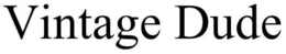 VINTAGE DUDE trademark