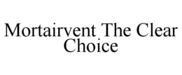 MORTAIRVENT THE CLEAR CHOICE trademark