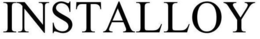 INSTALLOY trademark