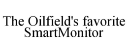 THE OILFIELD'S FAVORITE SMARTMONITOR trademark