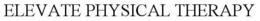 ELEVATE PHYSICAL THERAPY trademark