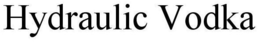 HYDRAULIC VODKA trademark