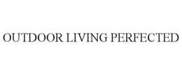 OUTDOOR LIVING PERFECTED trademark