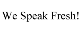 WE SPEAK FRESH! trademark