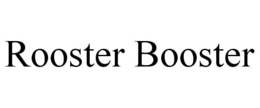 ROOSTER BOOSTER trademark