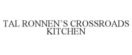 TAL RONNEN'S CROSSROADS KITCHEN trademark