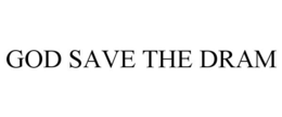 GOD SAVE THE DRAM trademark