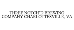 THREE NOTCH'D BREWING COMPANY CHARLOTTESVILLE, VA trademark