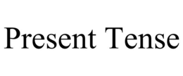 PRESENT TENSE trademark