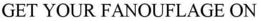 GET YOUR FANOUFLAGE ON trademark