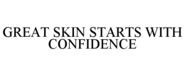 GREAT SKIN STARTS WITH CONFIDENCE trademark
