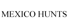 MEXICO HUNTS trademark