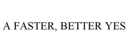 A FASTER, BETTER YES trademark