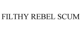 FILTHY REBEL SCUM trademark