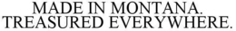 MADE IN MONTANA. TREASURED EVERYWHERE. trademark
