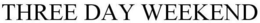 THREE DAY WEEKEND trademark