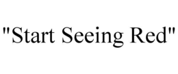 "START SEEING RED" trademark