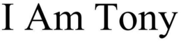 I AM TONY trademark