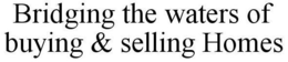 BRIDGING THE WATERS OF BUYING & SELLING HOMES trademark