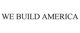 WE BUILD AMERICA trademark