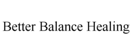 BETTER BALANCE HEALING trademark