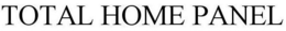 TOTAL HOME PANEL trademark