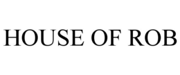 HOUSE OF ROB trademark