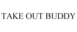 TAKE OUT BUDDY trademark