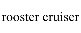 ROOSTER CRUISER trademark