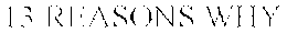 13 REASONS WHY trademark