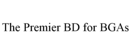 THE PREMIER BD FOR BGAS trademark