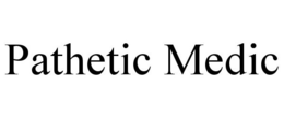 PATHETIC MEDIC trademark